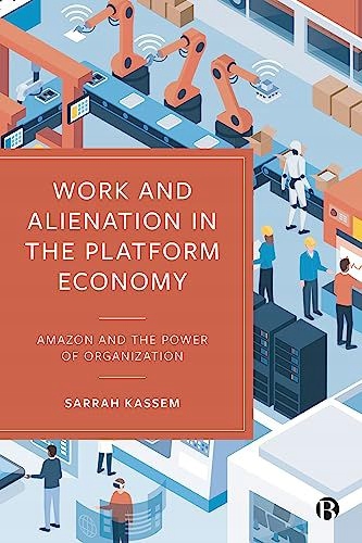 WORK AND ALIENATION IN THE PLATFORM ECONOMY: AMAZON AND THE POWER OF ORGANI