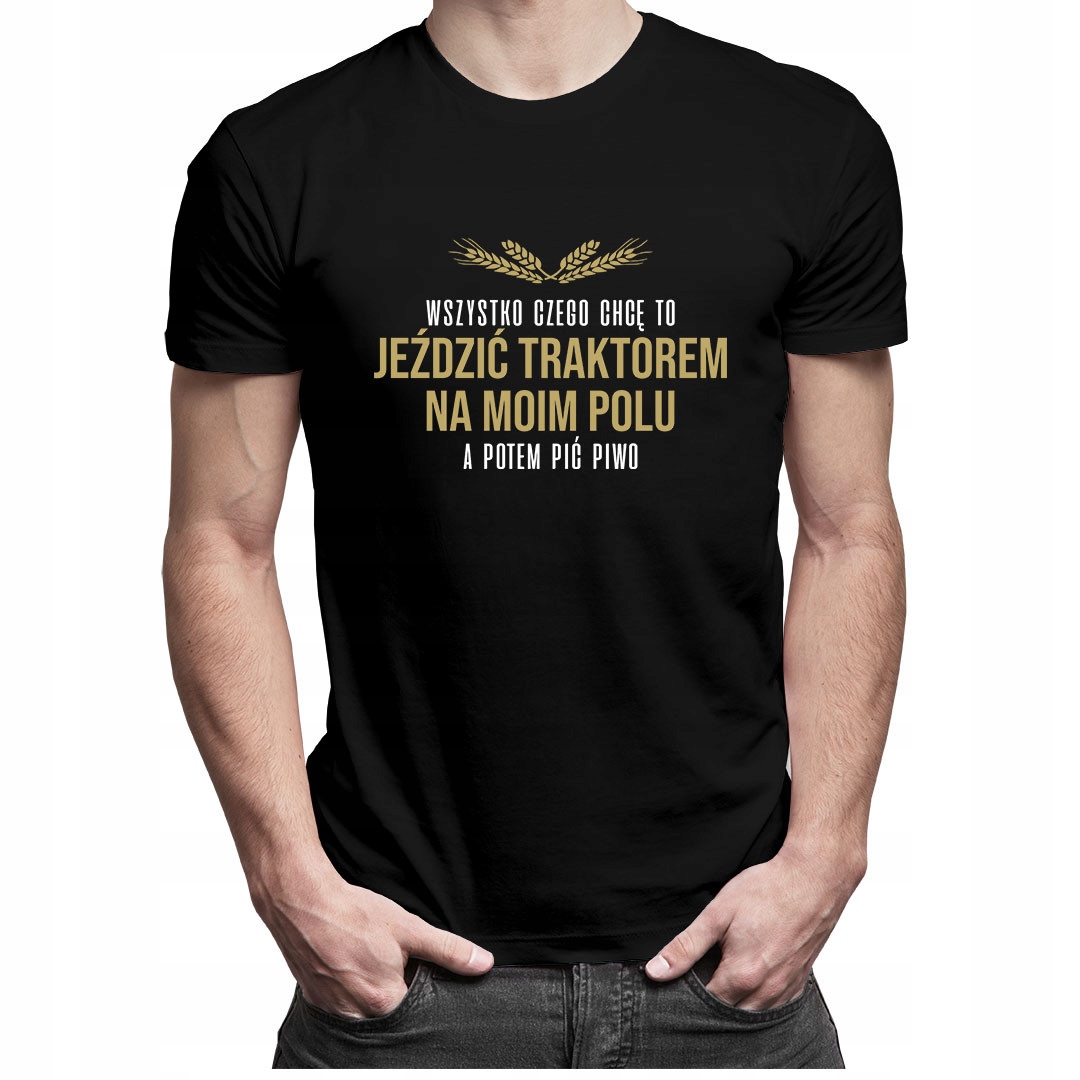 

Wszystko czego chcę to jeździć traktorem koszulka