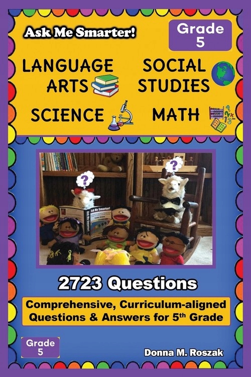 ASK ME SMARTER! LANGUAGE ARTS, SOCIAL STUDIES, SCIENCE, AND MATH - GRADE 5