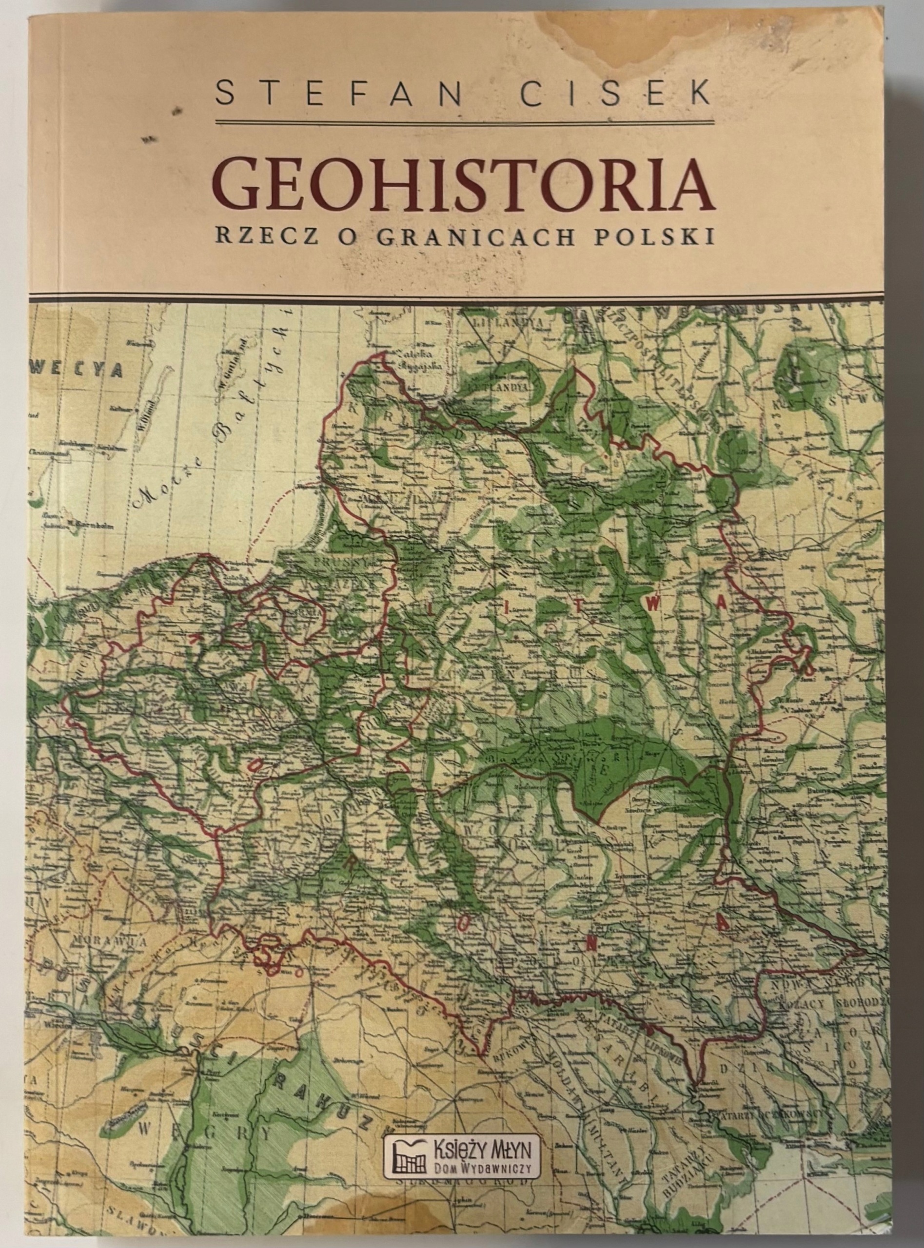 Geohistoria. Rzecz o granicach Polski Stefan Cisek