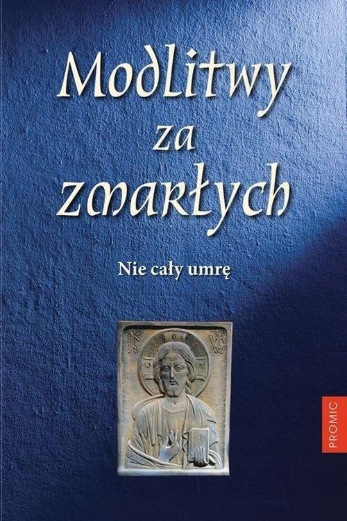 

Modlitwy za zmarłych. Nie cały umrę