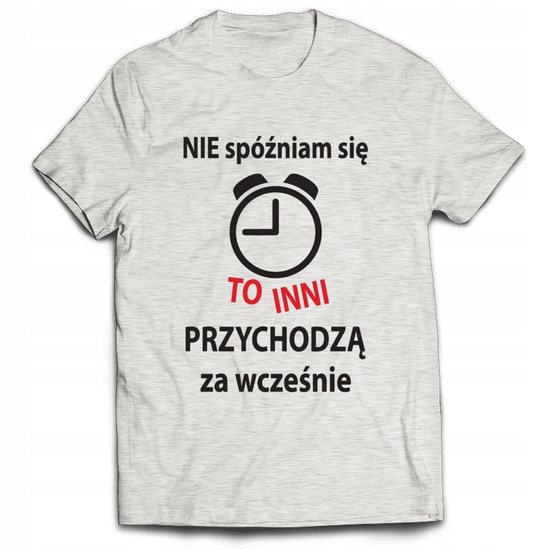 

Koszulka Śmieszne Nie spóźniam się... L