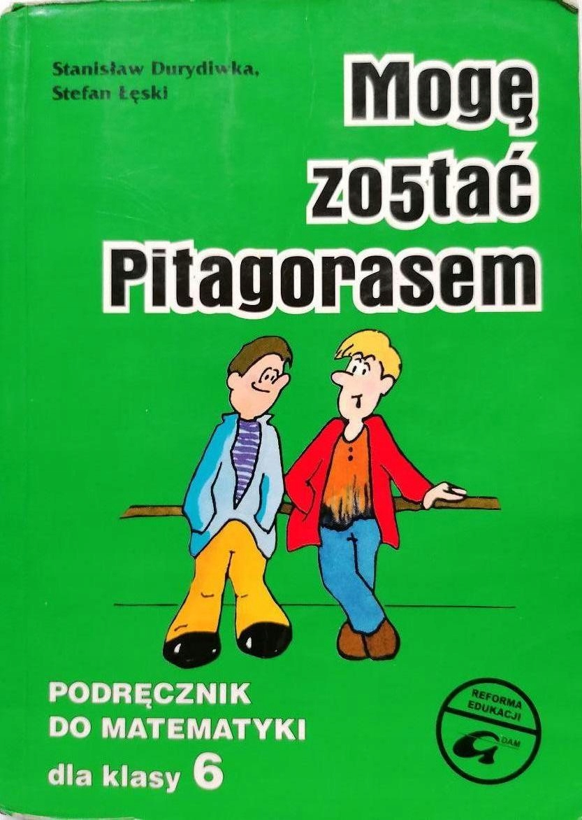 Mogę Zostać Pitagorasem Kl 6 Podręcznik Stanisław Durydiwka Stefan Łęski