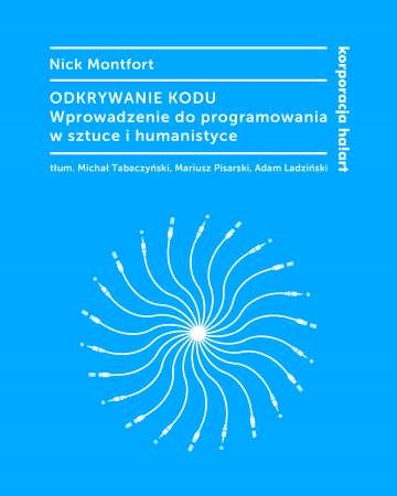 ODKRYWANIE KODU. WPROWADZENIE DO PROGRAMOWANIA... NICK MONTFORT