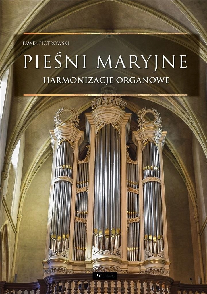 Pieśni Maryjne. Harmonizacje Organowe Paweł Piotrowski