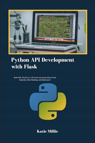 Python API Development with Flask: Build APIs They'll Love: The Flask