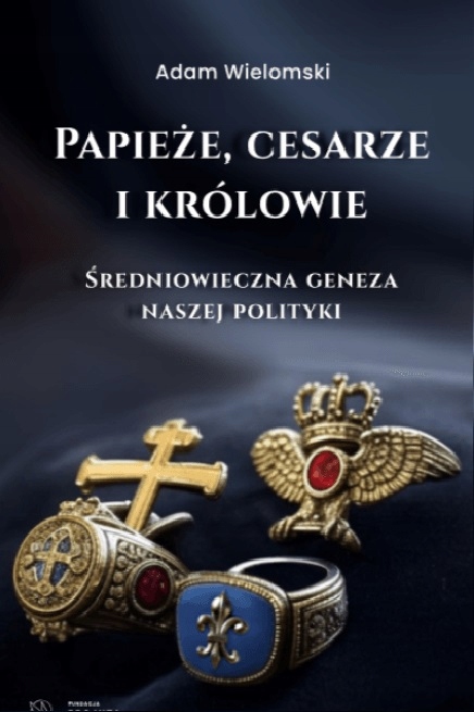 Papieże, cesarze i królowie Adam Wielomski