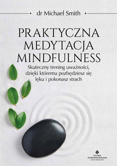 PRAKTYCZNA MEDYTACJA MINDFULNESS. SKUTECZ.. EBOOK