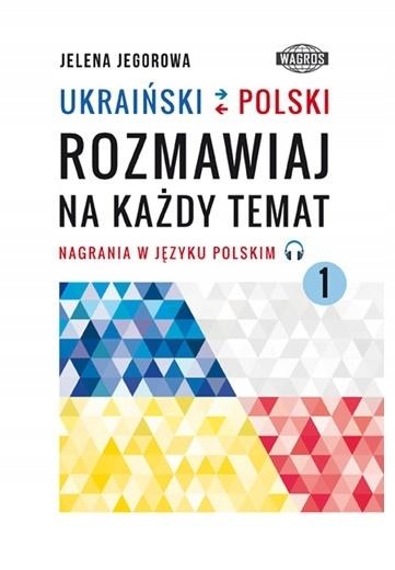 UKRAIŃSKI-POLSKI. ROZMAWIAJ NA KAŻDY TEMAT 1