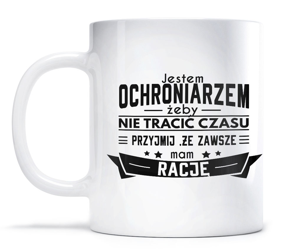 

Kubek dla Ochroniarza Zawsze Mam Rację