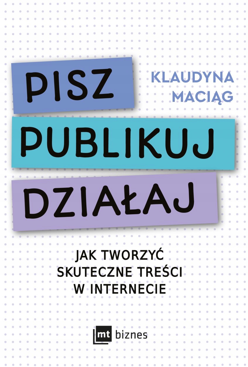 

Pisz. Publikuj. Działaj Klaudyna Maciąg