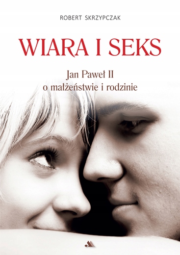 

Wiara i seks. Jp II o małżeństwie i rodzinie