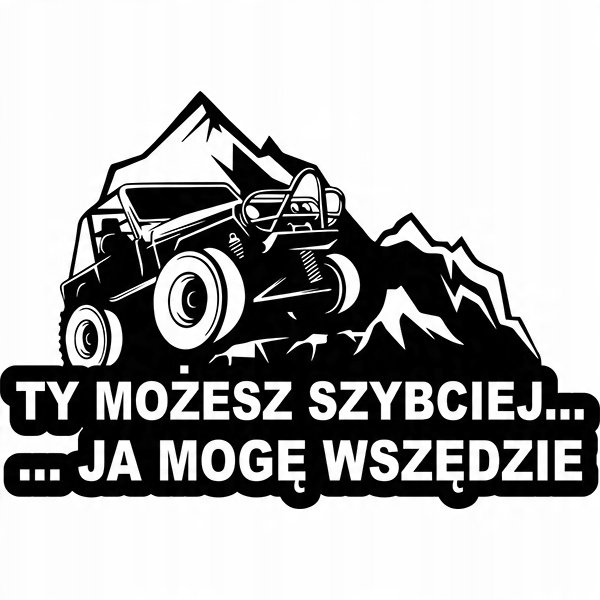 

Naklejka 4x4 Ty możesz szybciej Ja mogę wszędzie