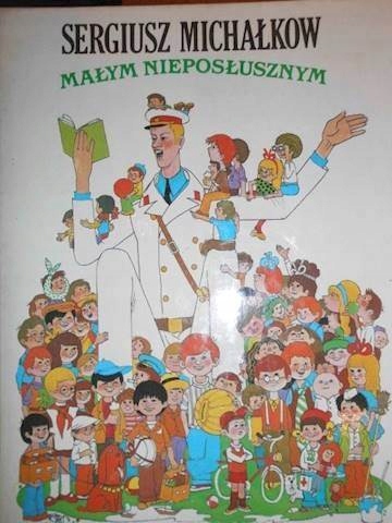 Małym nieposłusznym - S Michałkow
