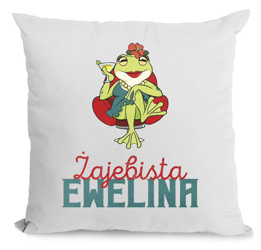 

Poduszka Śmieszna Zajebista Ewelina Ewelina