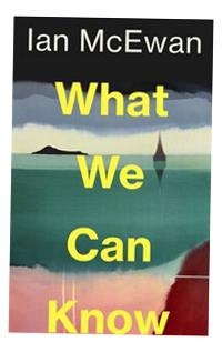 What We Can Know Ian Mcewan