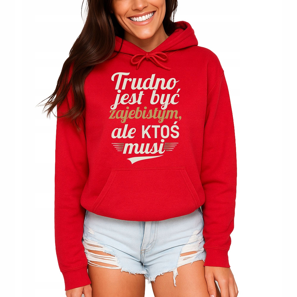 Śmieszna Bluza Damska Trudno Jest Być Zajebistym Ale Ktoś Musi Nadruk M