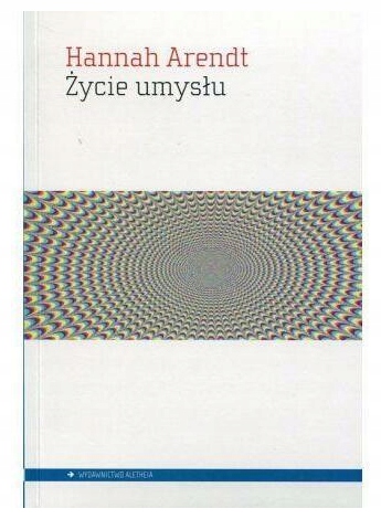 Życie umysłu Hannah Arendt