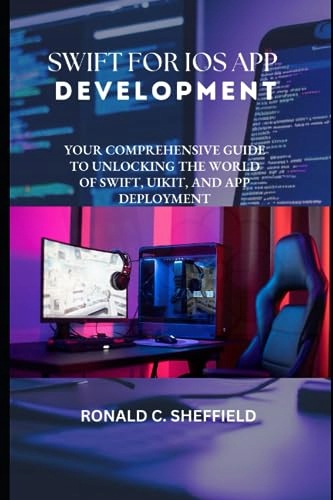 Samuel, Ehoche SWIFT FOR IOS APP DEVELOPMENT: Your Comprehensive Guide to U