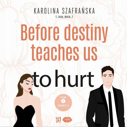 BEFORE DESTINY TEACHES US TO HURT. TOM 1. CZĘŚĆ 2 KAROLINA SZA.. AUDIOBOOK