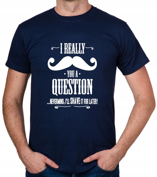 

koszulka I Really Mustache You A Question prezent