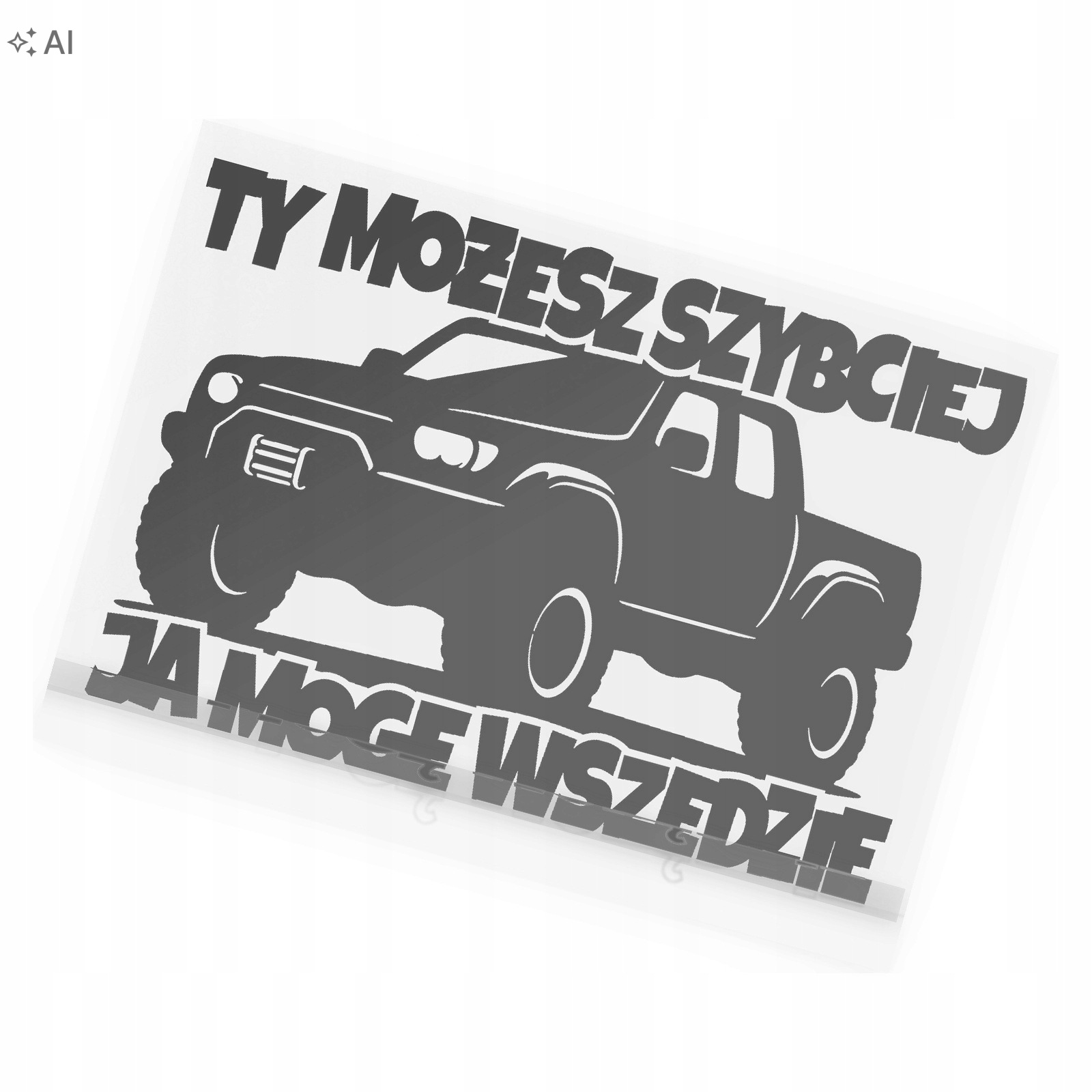 Naklejka Ty Możesz Szybciej Ja Mogę Wszędzie Na Auto Offroad 4x4