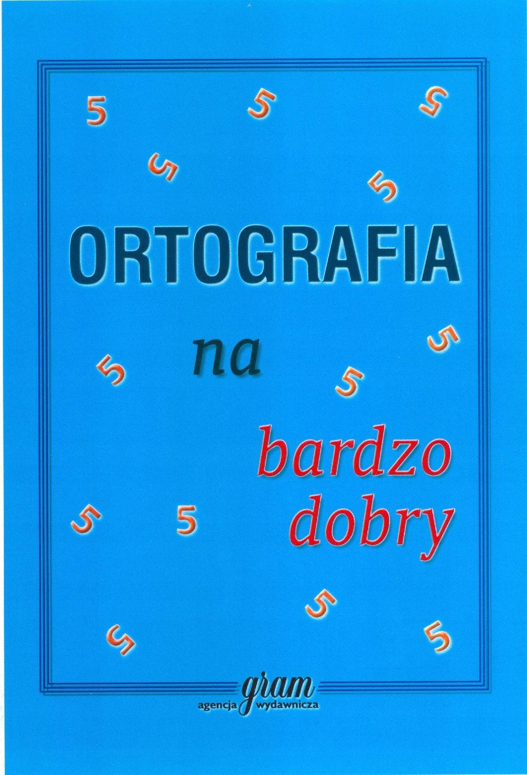 ORTOGRAFIA NA BARDZO DOBRY, OPRACOWANIA ZBIOROWE