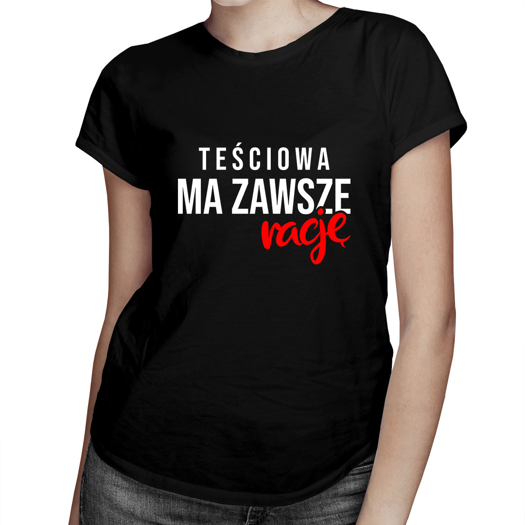

Teściowa ma zawsze rację - koszulka dla teściowej