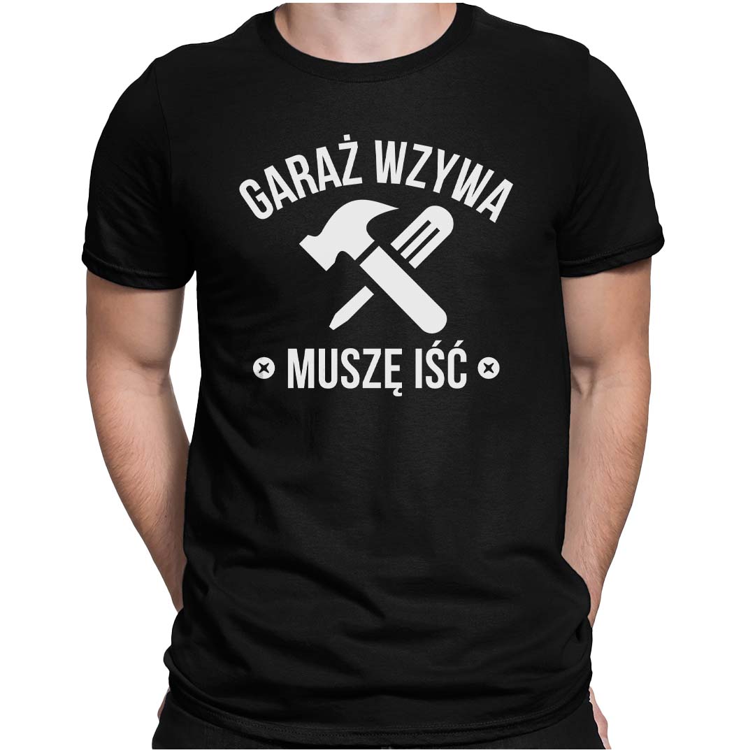

Koszulka T-shirt Garaż Wzywa Muszę Iść