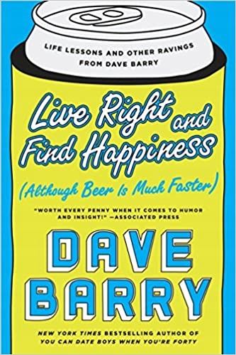 Live Right and Find Happiness Dave Barry
