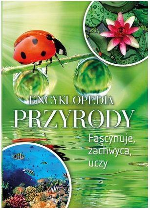 Encyklopedia przyrody. Fascynuje, zachwyca, uczy