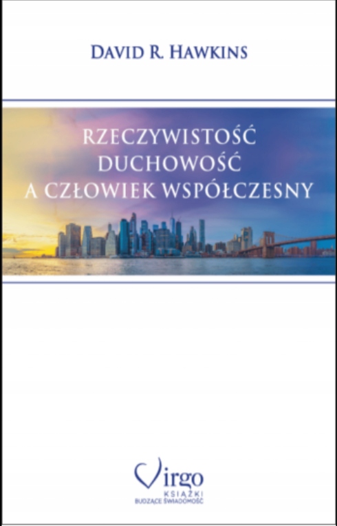 

Rzeczywistość Duchowość Człowiek David R. Hawkins