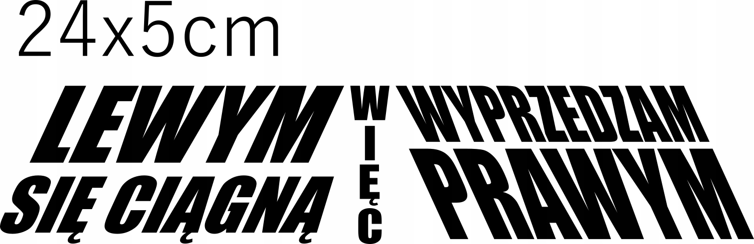 

Naklejka Lewym Się Ciągną Wyprzedzam Prawym 24x5cm