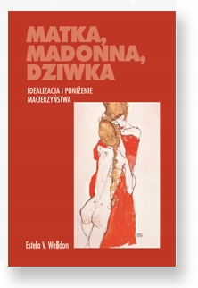 

Matka, Madonna, Dziwka. Idealizacja I Poniżenie Ma