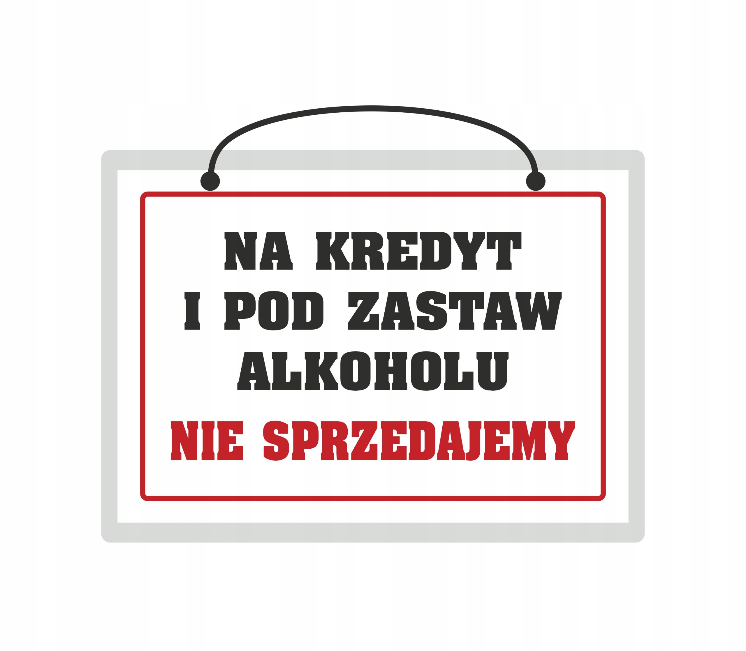 

Tabliczka Na Kredyt Alkoholu Nie Sprzedajemy A5