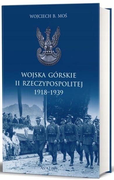 WOJSKA GÓRSKIE II RP 1918-1939 WOJCIECH B. MOŚ
