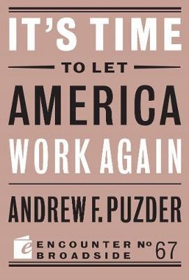It's Time to Let America Work Again A. F. Puzder