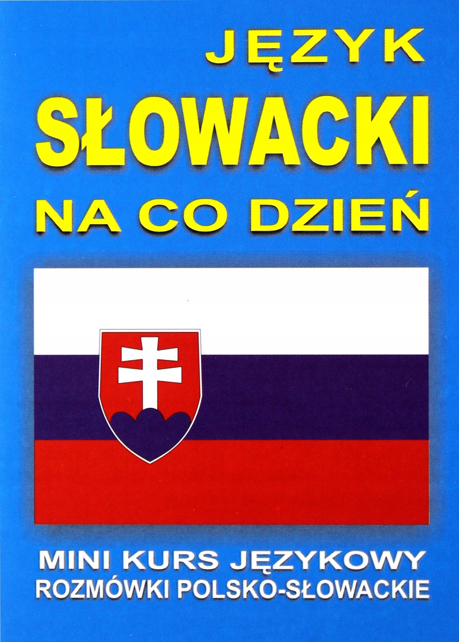 JĘZYK SŁOWACKI NA CO DZIEŃ. ROZMÓWKI POLSKO-SŁOWACKIE. MINI KURS JĘZYKOWY K