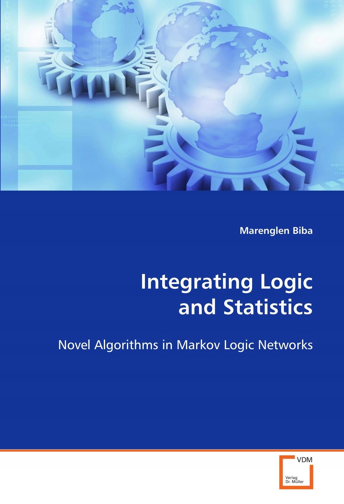 Biba, Marenglen Integrating Logic and Statistics: Novel Algorithms in Marko