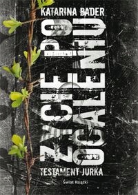 Życie po ocaleniu. Testament Jurka Katarina Bader