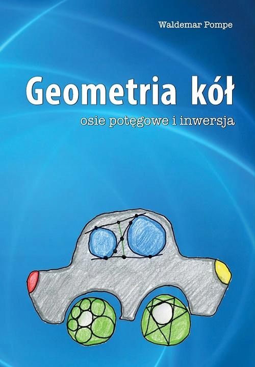 GEOMETRIA KÓŁ. OSIE POTĘGOWE I INWERSJA WALDEMAR POMPE