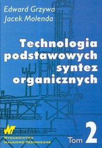 TECHNOLOGIA PODSTAWOWYCH SYNTEZ ORGANICZNYCH TOM 2 EDWARD GRZYWA, JACEK MOL