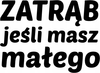 

Naklejka na auto Zatrąb Jeśli Masz Małego