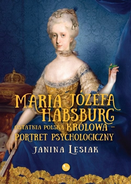 Maria Józefa Habsburg Ostatnia polska królowa Portret psychologiczny Janina-Zdjęcie-0