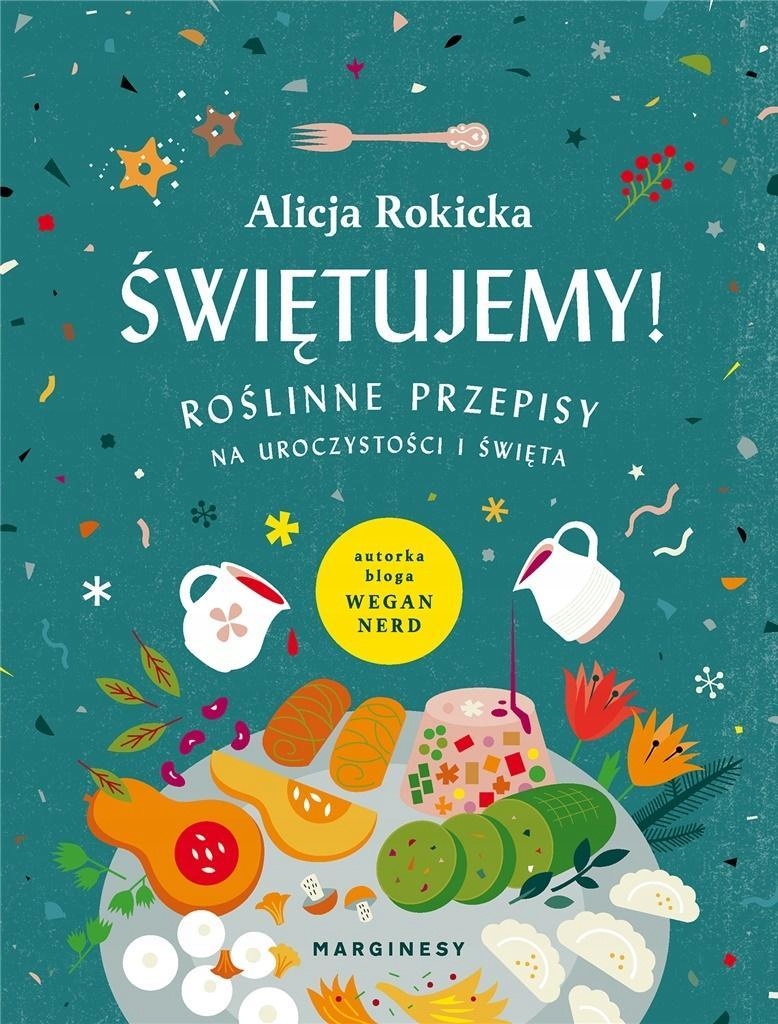 ŚWIĘTUJEMY! ROŚLINNE PRZEPISY NA UROCZYSTOŚCI...