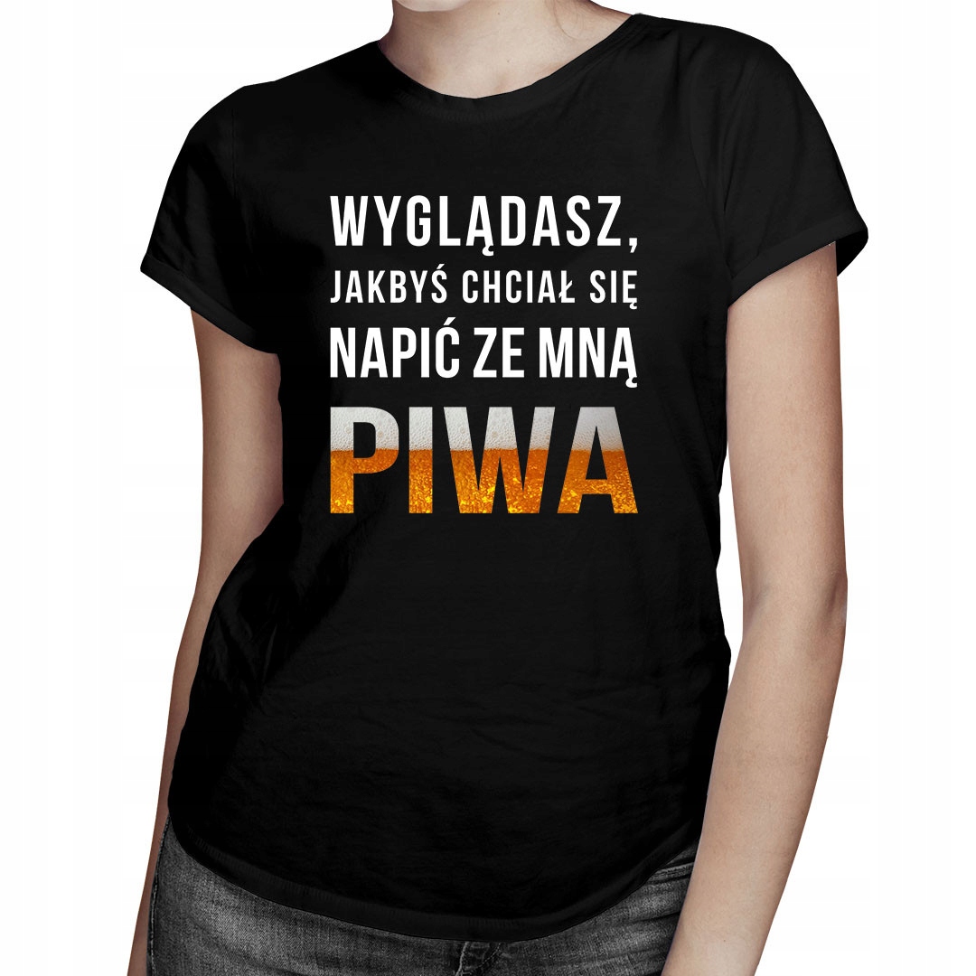 

Wyglądasz, jakbyś chciał - koszulka dla niej