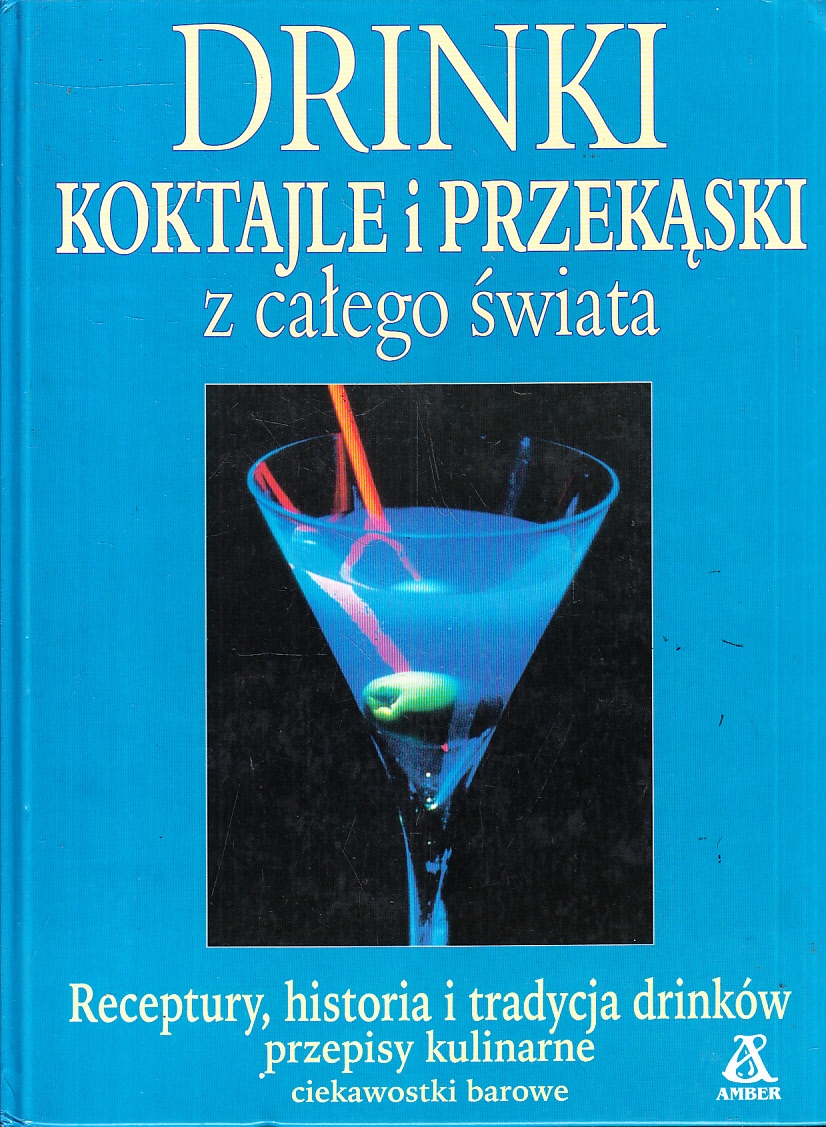 DRINKI KOKTAJLE I PRZEKĄSKI Z CAŁEGO ŚWIATA * HARALD SCHMITT, EDDY HAHNER