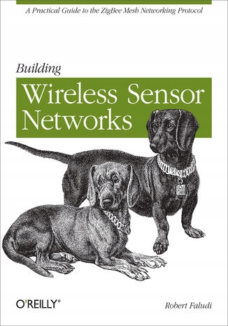 Building Wireless Sensor Networks. with ZigBee