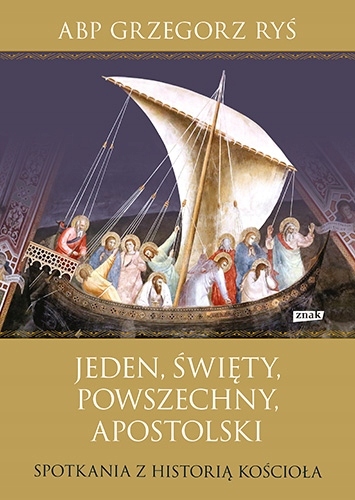 

Jeden, święty, powszechny, apostolski. Spotkania z