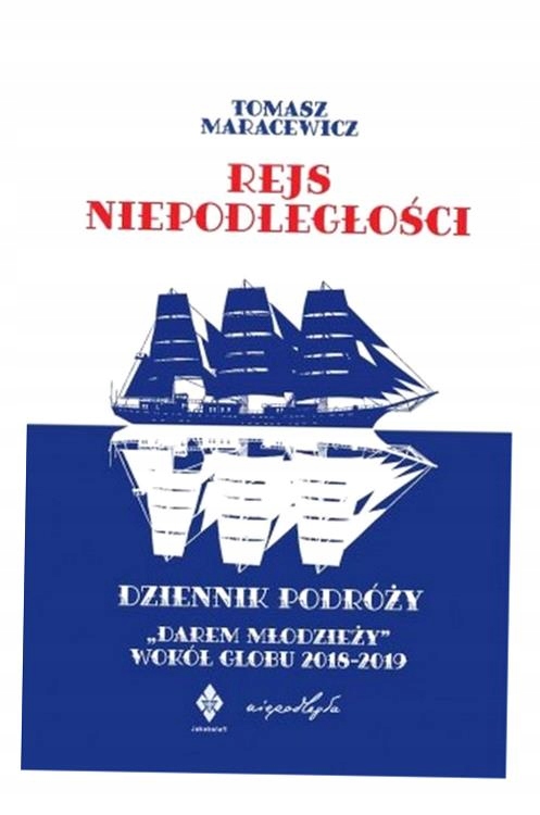 REJS NIEPODLEGŁOŚCI. DZIENNIK PODRÓŻY "DAREM MŁODZIEŻY" WOKÓŁ G